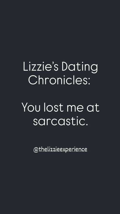 Lizzie's Dating Chronicles: You lost me at sarcastic.