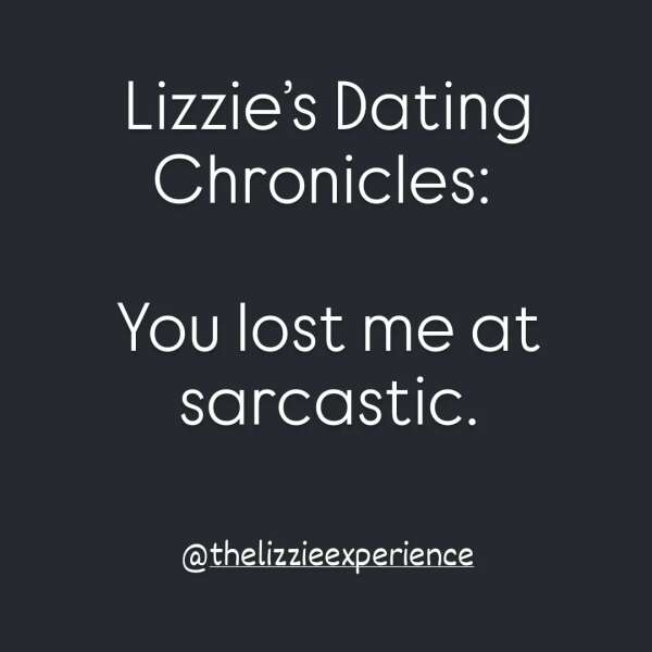 Lizzie's Dating Chronicles: You lost me at sarcastic.