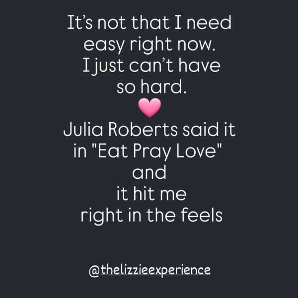 It's Not That I Need Easy Right Now...