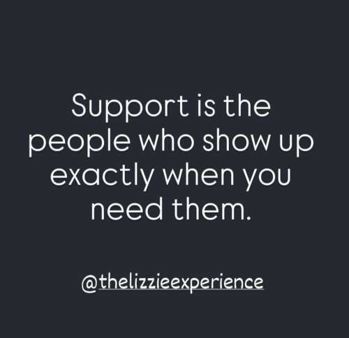 Support is the people who show up exactly when you need them!