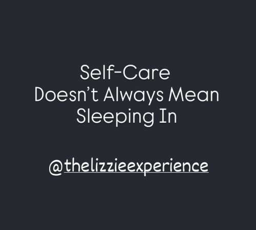 Self-Care Doesn't Always Mean Sleeping In