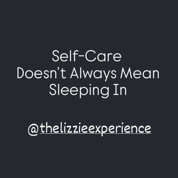 Self-Care Doesn't Always Mean Sleeping In