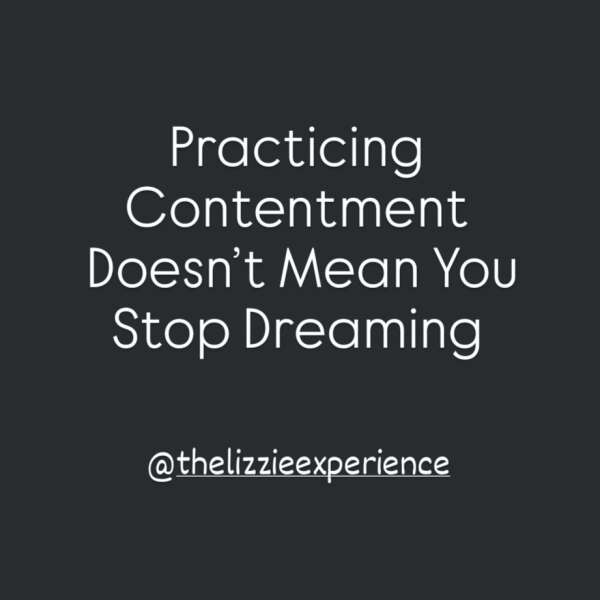 Practicing Contentment Doesn't Mean You Stop Dreaming